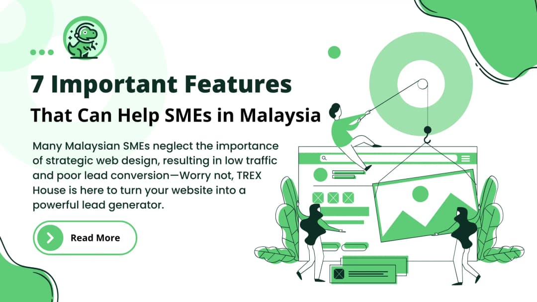 7 Important Website Features That Can Help SMEs in Malaysia Gain More Leads Through Effective Design & UI