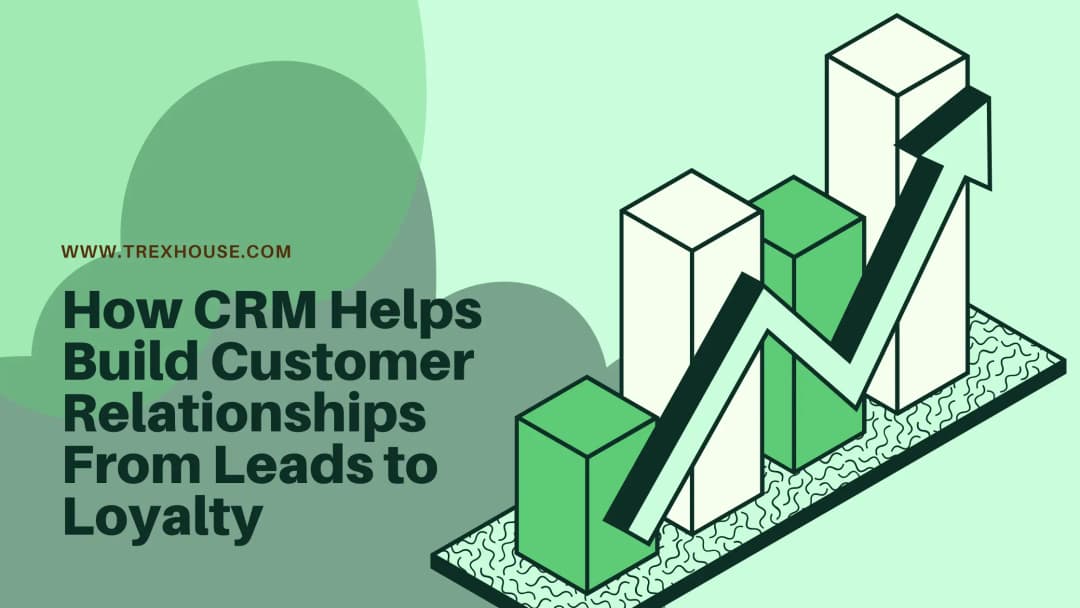 How CRM Helps Build Customer Relationships From Leads to Loyalty